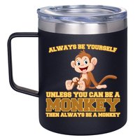 Always Be Yourself Unless You Can Be A Monkey 12oz Stainless Steel Coffee Mug