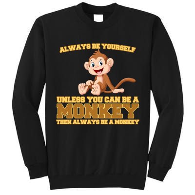 Always Be Yourself Unless You Can Be A Monkey Tall Sweatshirt
