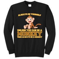 Always Be Yourself Unless You Can Be A Monkey Tall Sweatshirt
