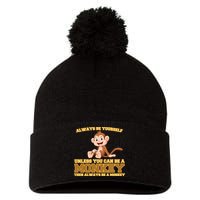 Always Be Yourself Unless You Can Be A Monkey Pom Pom 12in Knit Beanie