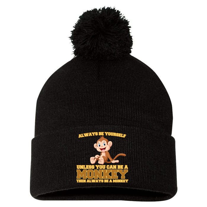 Always Be Yourself Unless You Can Be A Monkey Pom Pom 12in Knit Beanie
