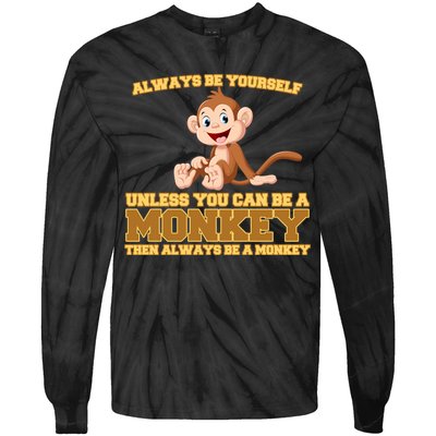 Always Be Yourself Unless You Can Be A Monkey Tie-Dye Long Sleeve Shirt