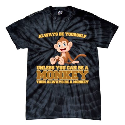 Always Be Yourself Unless You Can Be A Monkey Tie-Dye T-Shirt