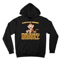 Always Be Yourself Unless You Can Be A Monkey Tall Hoodie