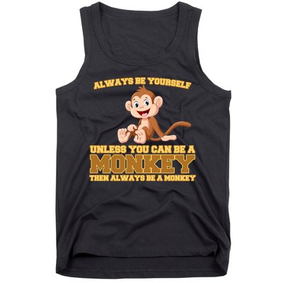 Always Be Yourself Unless You Can Be A Monkey Tank Top