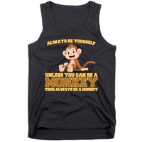 Always Be Yourself Unless You Can Be A Monkey Tank Top