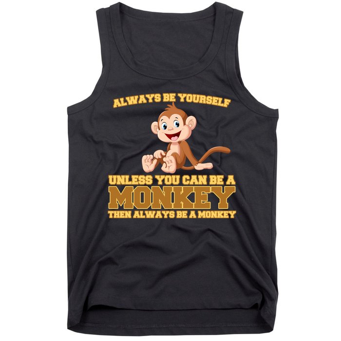 Always Be Yourself Unless You Can Be A Monkey Tank Top