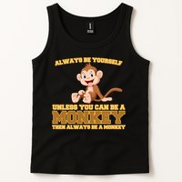 Always Be Yourself Unless You Can Be A Monkey Tank Top