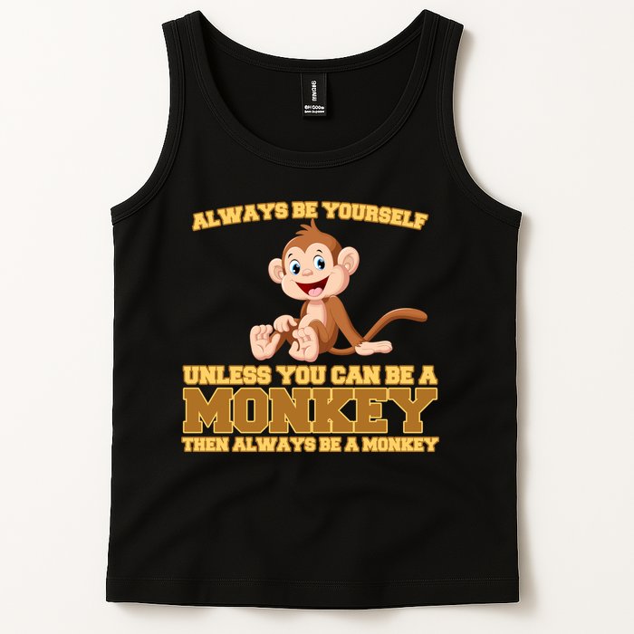 Always Be Yourself Unless You Can Be A Monkey Tank Top