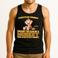 Always Be Yourself Unless You Can Be A Monkey Tank Top