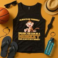 Always Be Yourself Unless You Can Be A Monkey Tank Top