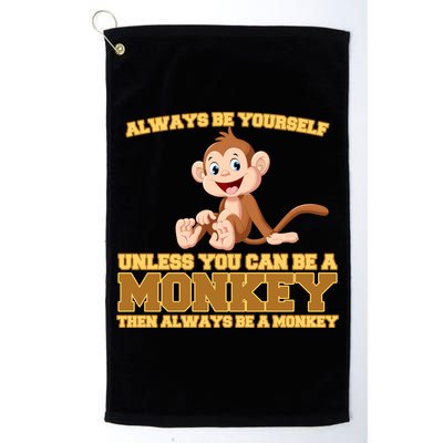 Always Be Yourself Unless You Can Be A Monkey Golf Towel