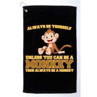 Always Be Yourself Unless You Can Be A Monkey Golf Towel