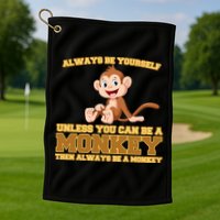 Always Be Yourself Unless You Can Be A Monkey Golf Towel