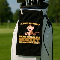 Always Be Yourself Unless You Can Be A Monkey Golf Towel