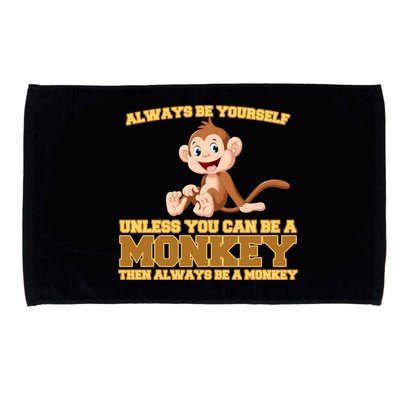 Always Be Yourself Unless You Can Be A Monkey Microfiber Hand Towel