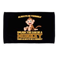 Always Be Yourself Unless You Can Be A Monkey Microfiber Hand Towel