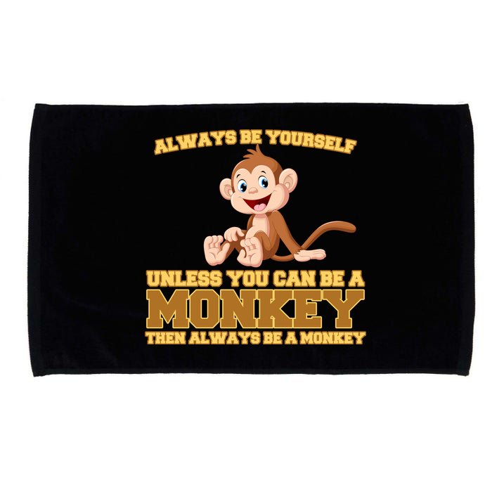 Always Be Yourself Unless You Can Be A Monkey Microfiber Hand Towel