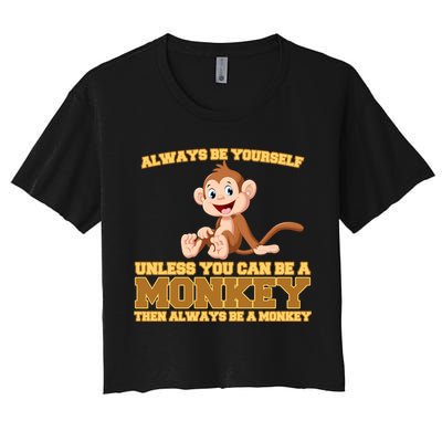 Always Be Yourself Unless You Can Be A Monkey Crop Top