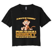 Always Be Yourself Unless You Can Be A Monkey Crop Top