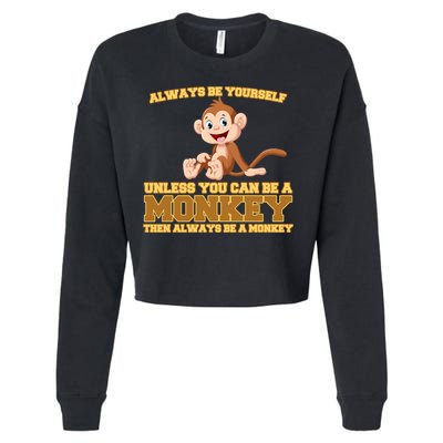 Always Be Yourself Unless You Can Be A Monkey Cropped Pullover Crew
