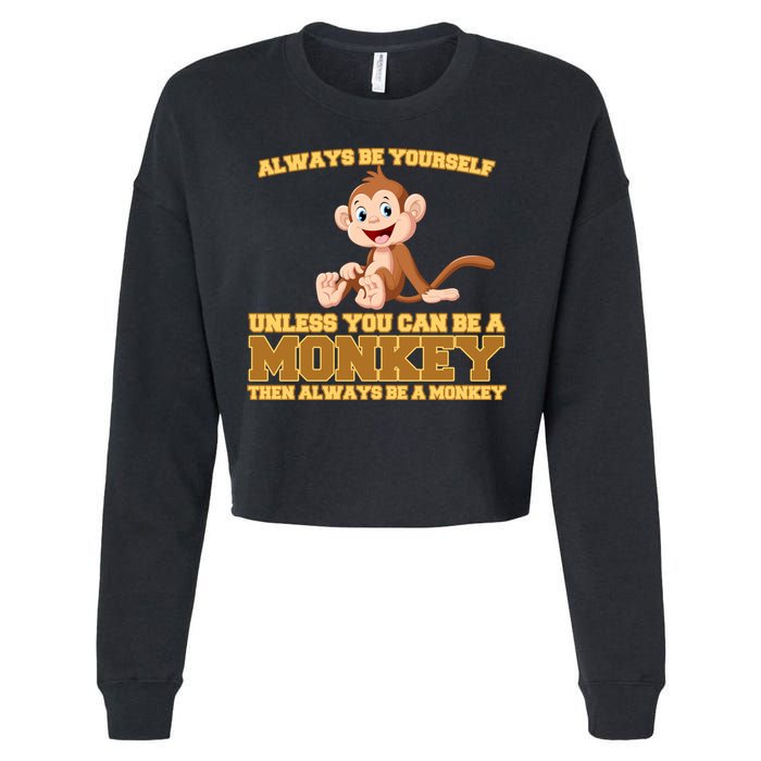 Always Be Yourself Unless You Can Be A Monkey Cropped Pullover Crew
