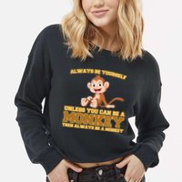 Always Be Yourself Unless You Can Be A Monkey Cropped Pullover Crew