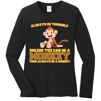 Always Be Yourself Unless You Can Be A Monkey Ladies Long Sleeve Shirt