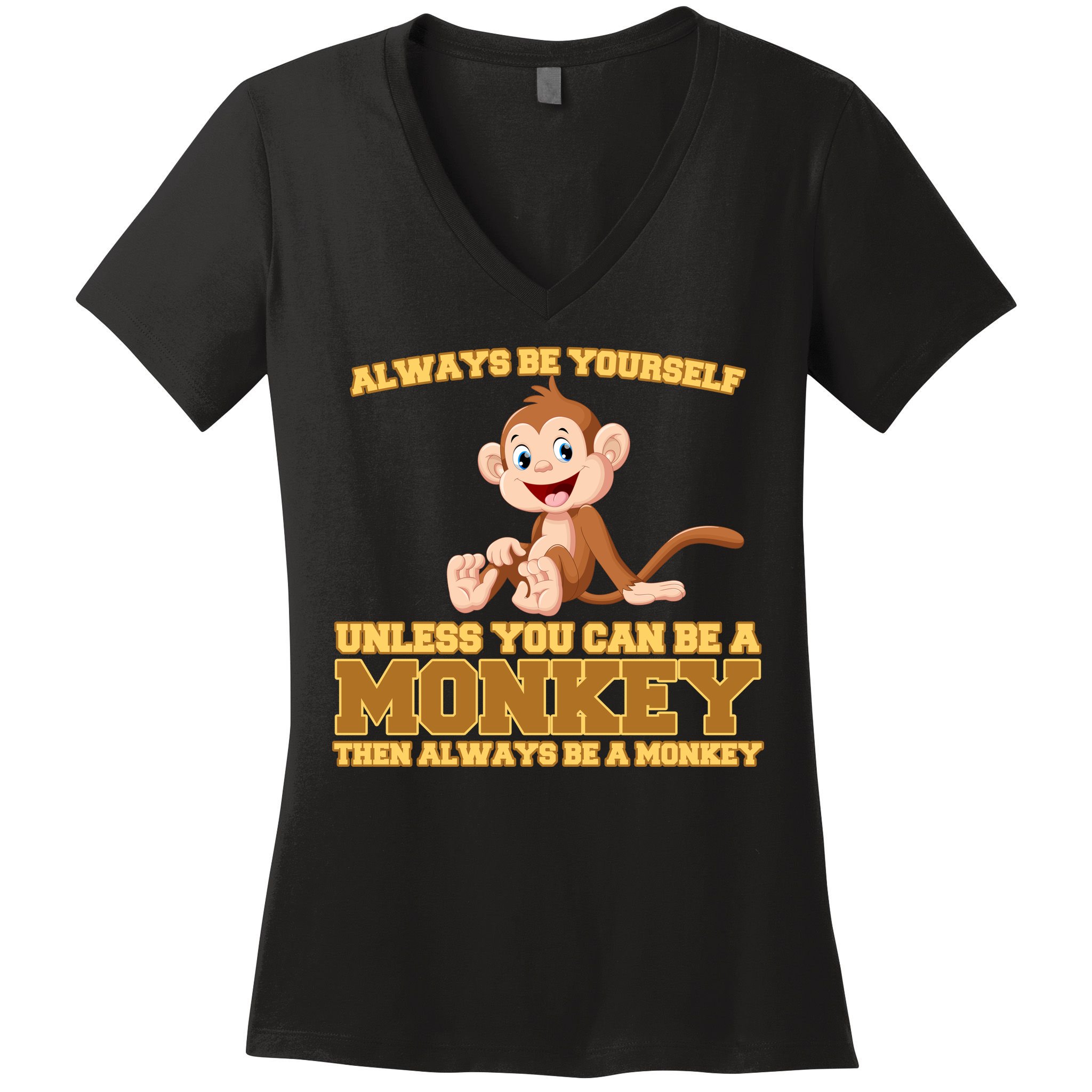 Always Be Yourself Unless You Can Be A Monkey Women's V-Neck T-Shirt