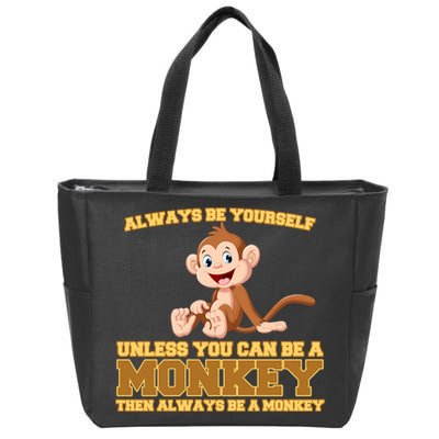 Always Be Yourself Unless You Can Be A Monkey Zip Tote Bag
