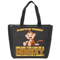 Always Be Yourself Unless You Can Be A Monkey Zip Tote Bag