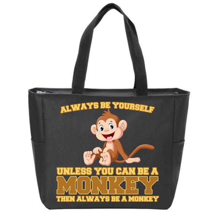 Always Be Yourself Unless You Can Be A Monkey Zip Tote Bag