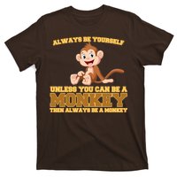 Always Be Yourself Unless You Can Be A Monkey T-Shirt