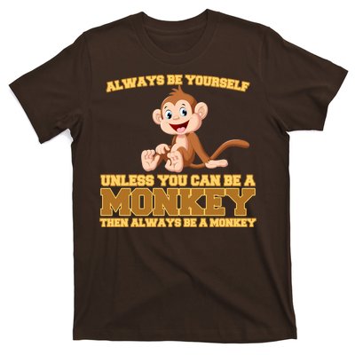 Always Be Yourself Unless You Can Be A Monkey T-Shirt