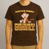 Always Be Yourself Unless You Can Be A Monkey T-Shirt