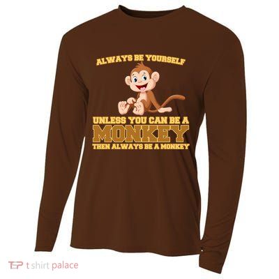 Always Be Yourself Unless You Can Be A Monkey Cooling Performance Long Sleeve Crew
