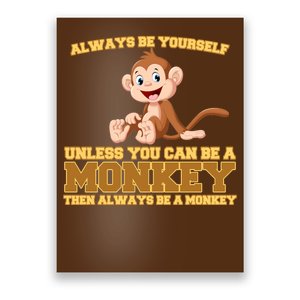 Always Be Yourself Unless You Can Be A Monkey Poster