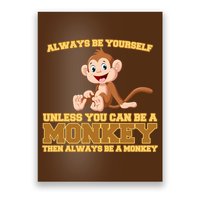 Always Be Yourself Unless You Can Be A Monkey Poster