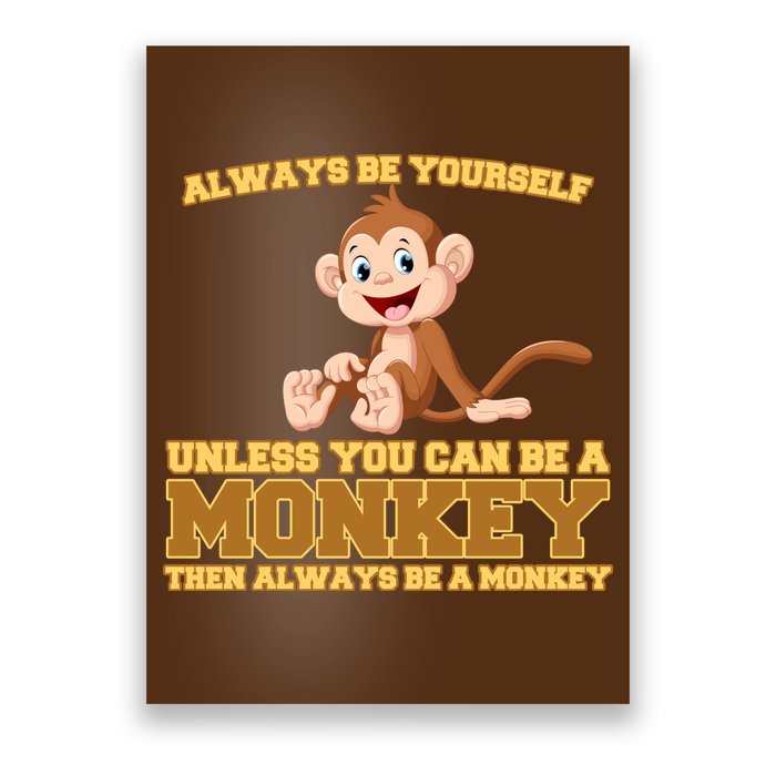 Always Be Yourself Unless You Can Be A Monkey Poster