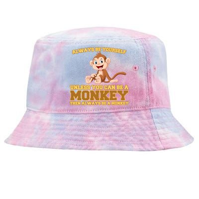 Always Be Yourself Unless You Can Be A Monkey Tie-Dyed Bucket Hat