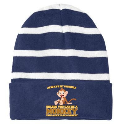 Always Be Yourself Unless You Can Be A Monkey Striped Beanie with Solid Band