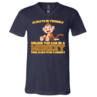 Always Be Yourself Unless You Can Be A Monkey V-Neck T-Shirt