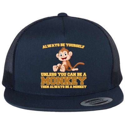 Always Be Yourself Unless You Can Be A Monkey Flat Bill Trucker Hat