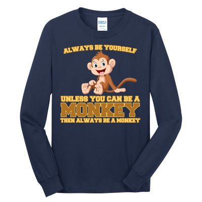 Always Be Yourself Unless You Can Be A Monkey Tall Long Sleeve T-Shirt