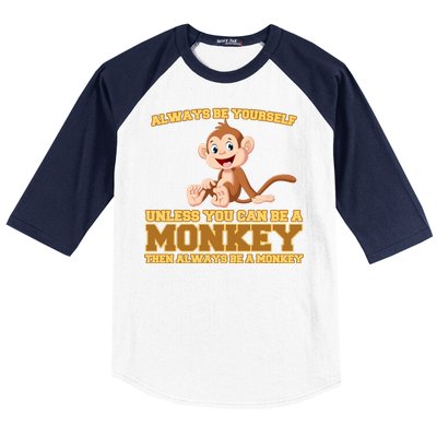 Always Be Yourself Unless You Can Be A Monkey Baseball Sleeve Shirt