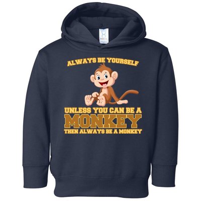 Always Be Yourself Unless You Can Be A Monkey Toddler Hoodie