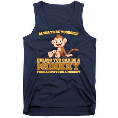 Always Be Yourself Unless You Can Be A Monkey Tank Top