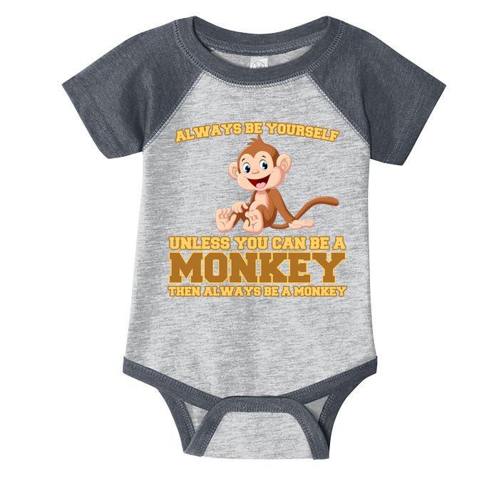 Always Be Yourself Unless You Can Be A Monkey Infant Baby Jersey Bodysuit