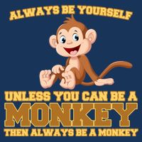 Always Be Yourself Unless You Can Be A Monkey Infant Baby Jersey Bodysuit