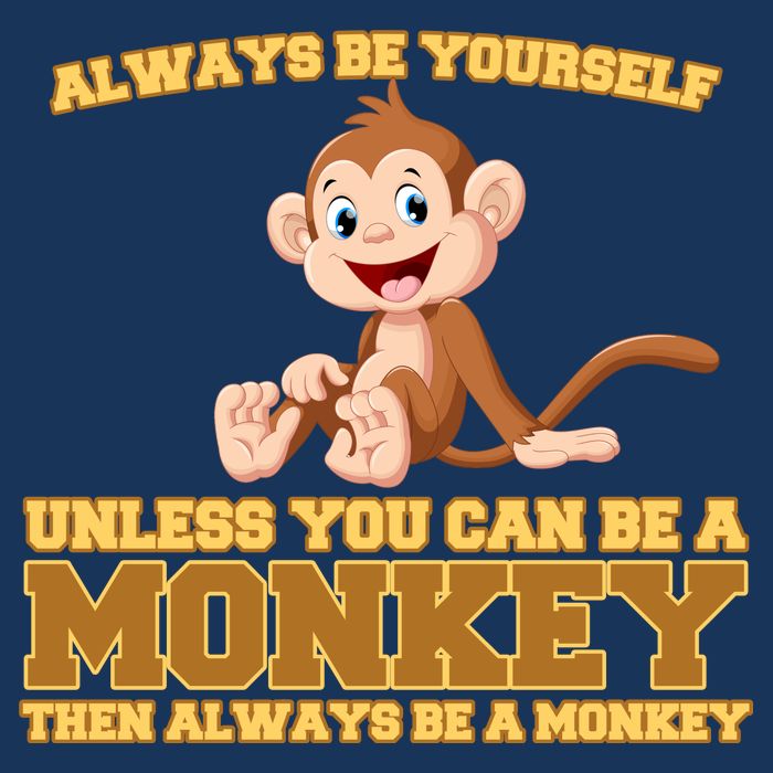 Always Be Yourself Unless You Can Be A Monkey Infant Baby Jersey Bodysuit